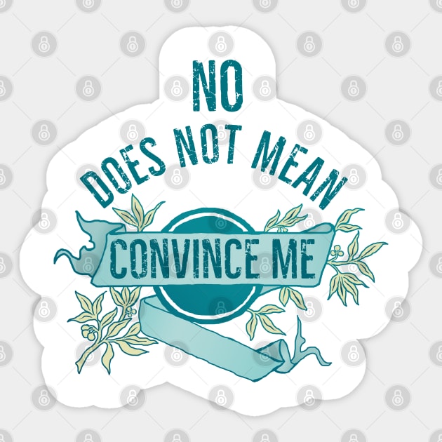 No Does Not Mean Convince Me Sticker by FabulouslyFeminist